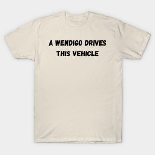 A wendigo drives this vehicle - Disturbing T-Shirt